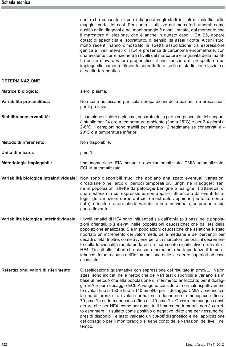 dotato di specificità e, soprattutto, di sensibilità assai ridotte.