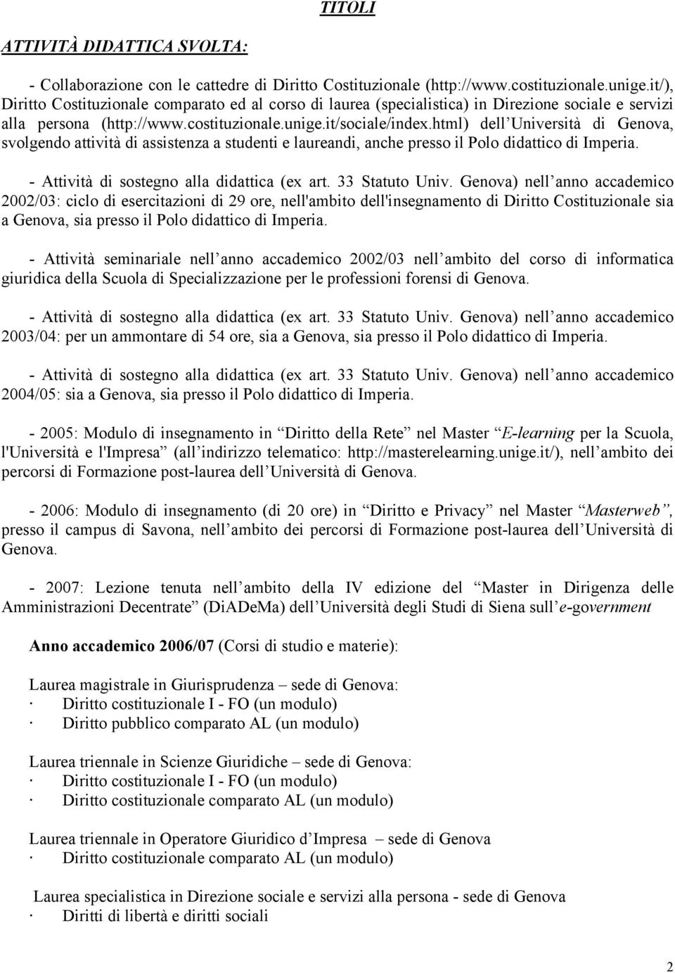 html) dell Università di Genova, svolgendo attività di assistenza a studenti e laureandi, anche presso il Polo didattico di Imperia. - Attività di sostegno alla didattica (ex art. 33 Statuto Univ.