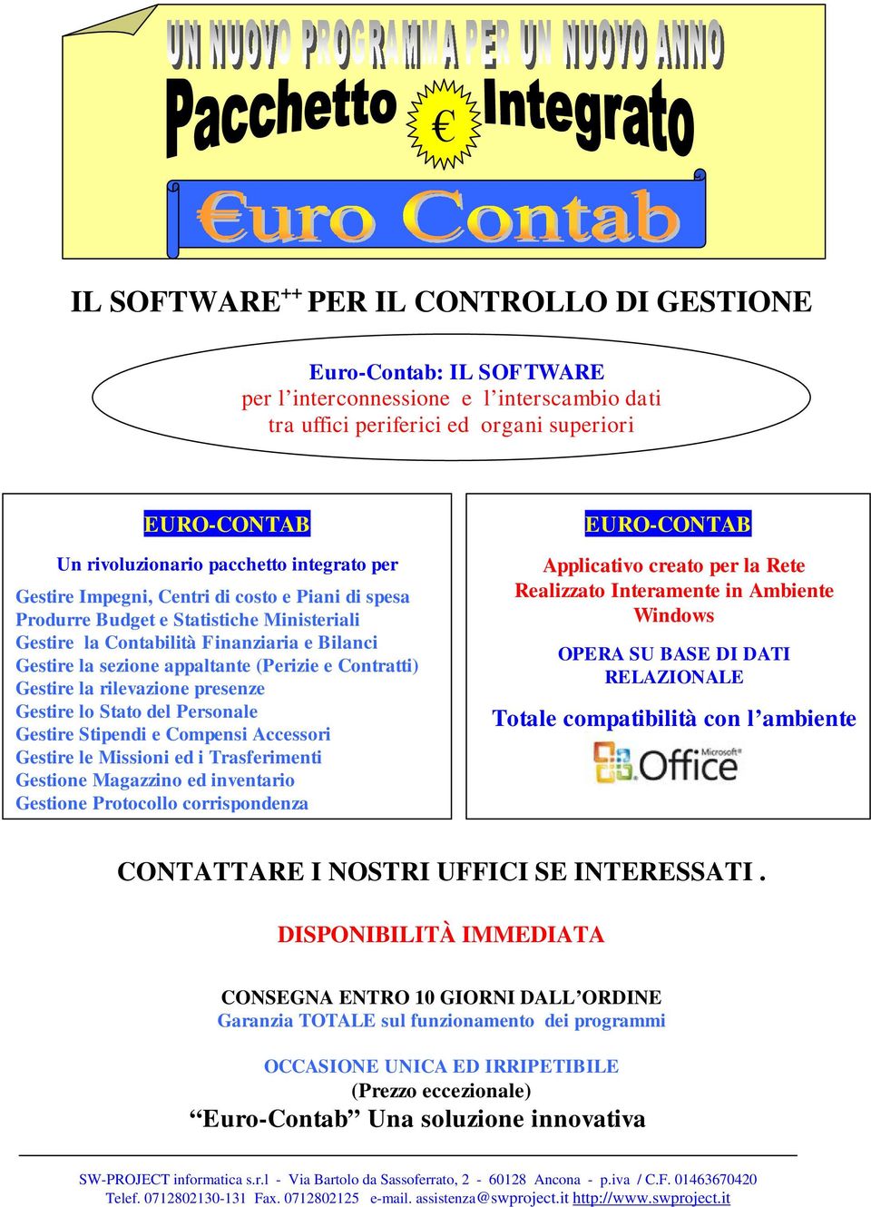 Contratti) Gestire la rilevazione presenze Gestire lo Stato del Personale Gestire Stipendi e Compensi Accessori Gestire le Missioni ed i Trasferimenti Gestione Magazzino ed inventario Gestione