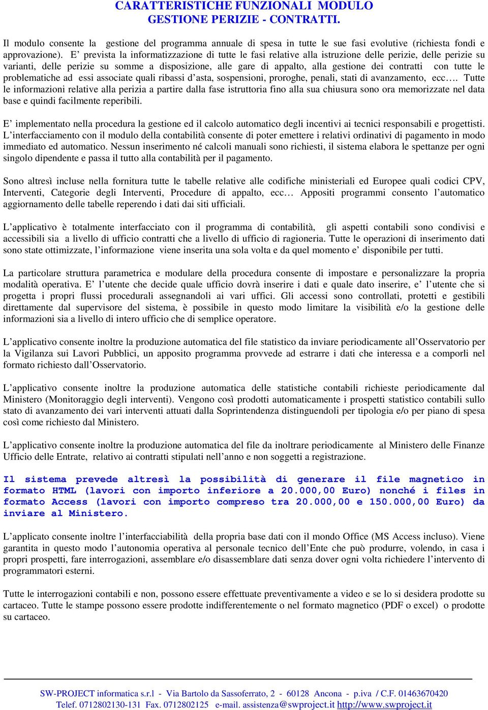 contratti con tutte le problematiche ad essi associate quali ribassi d asta, sospensioni, proroghe, penali, stati di avanzamento, ecc.