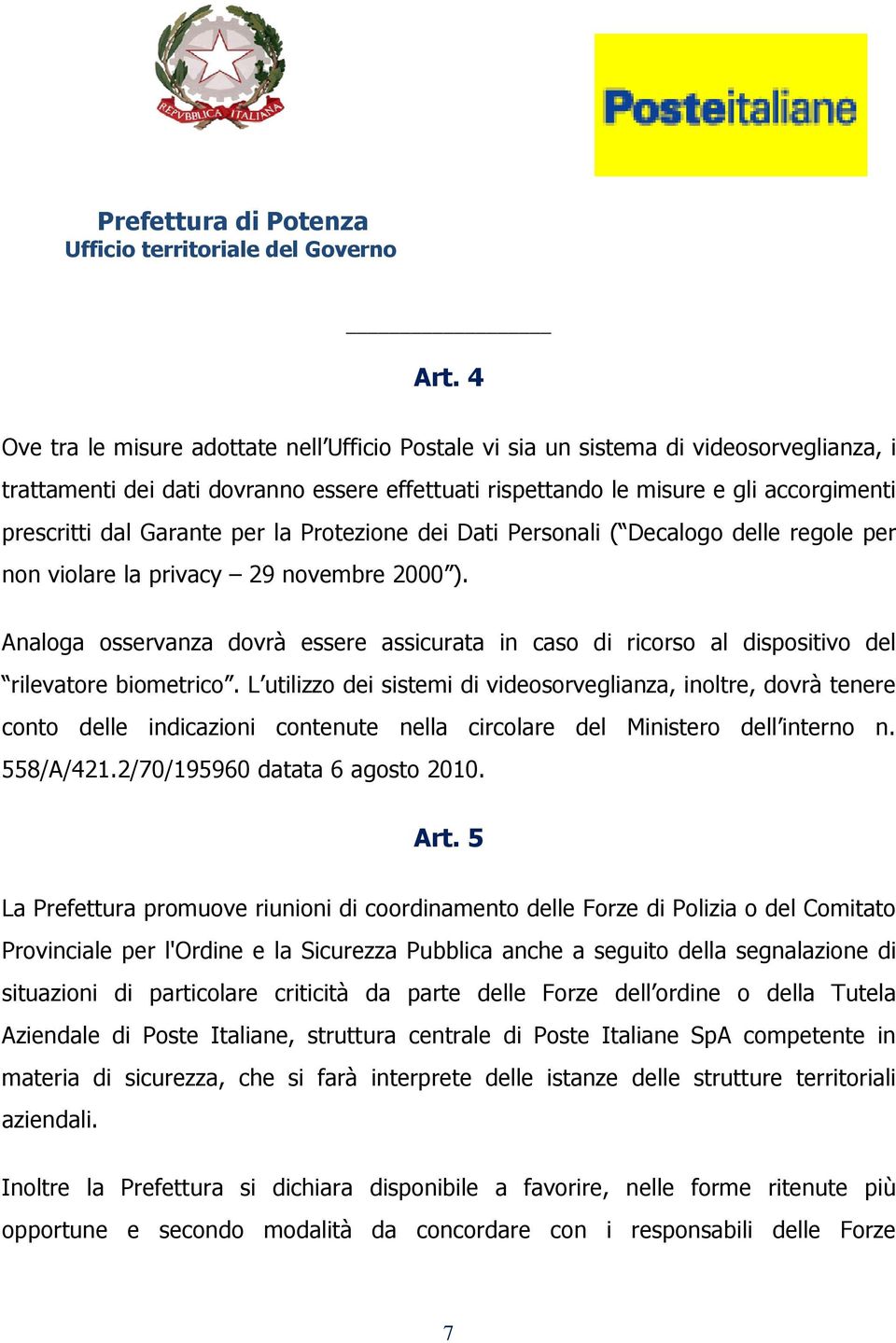 Analoga osservanza dovrà essere assicurata in caso di ricorso al dispositivo del rilevatore biometrico.