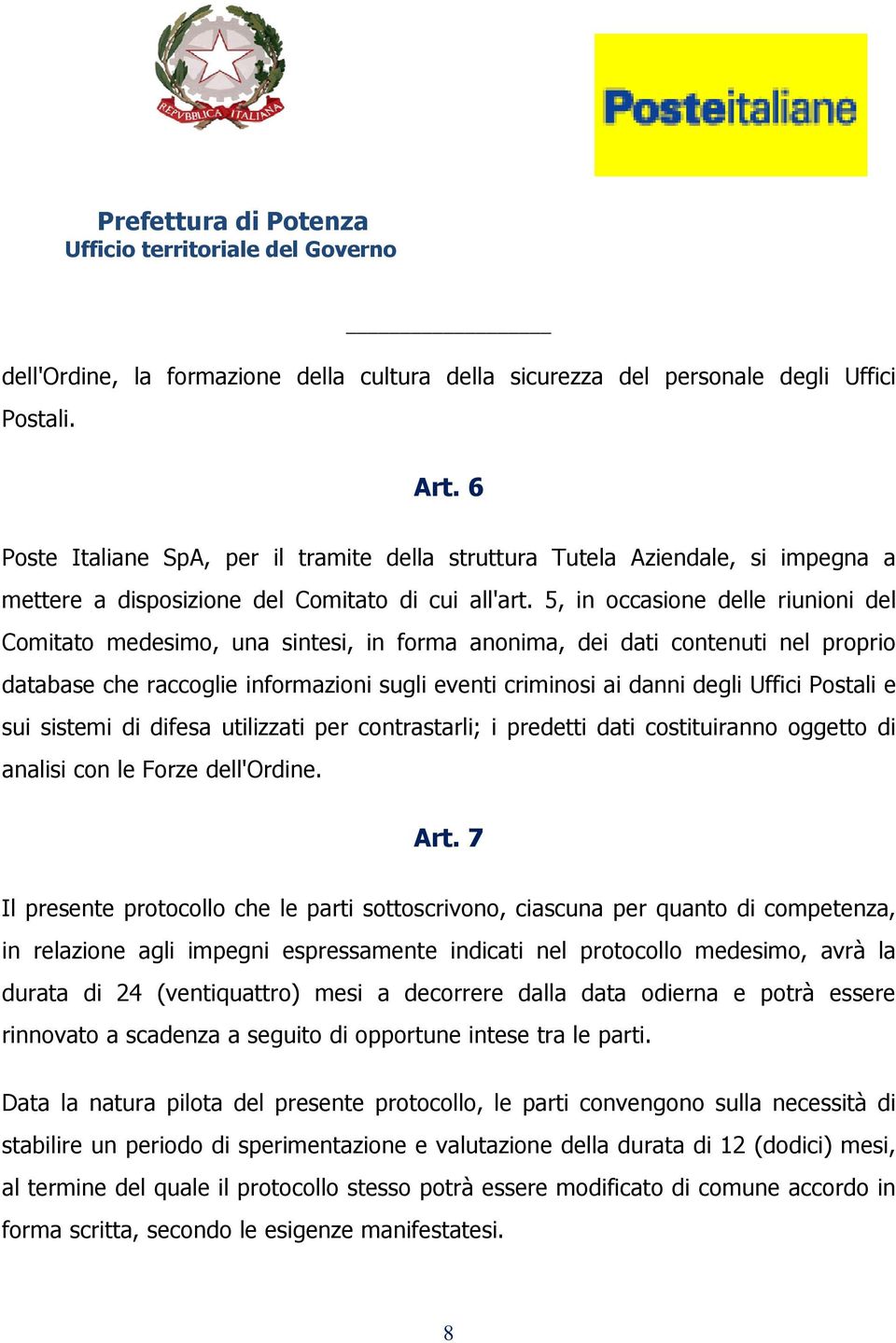 5, in occasione delle riunioni del Comitato medesimo, una sintesi, in forma anonima, dei dati contenuti nel proprio database che raccoglie informazioni sugli eventi criminosi ai danni degli Uffici