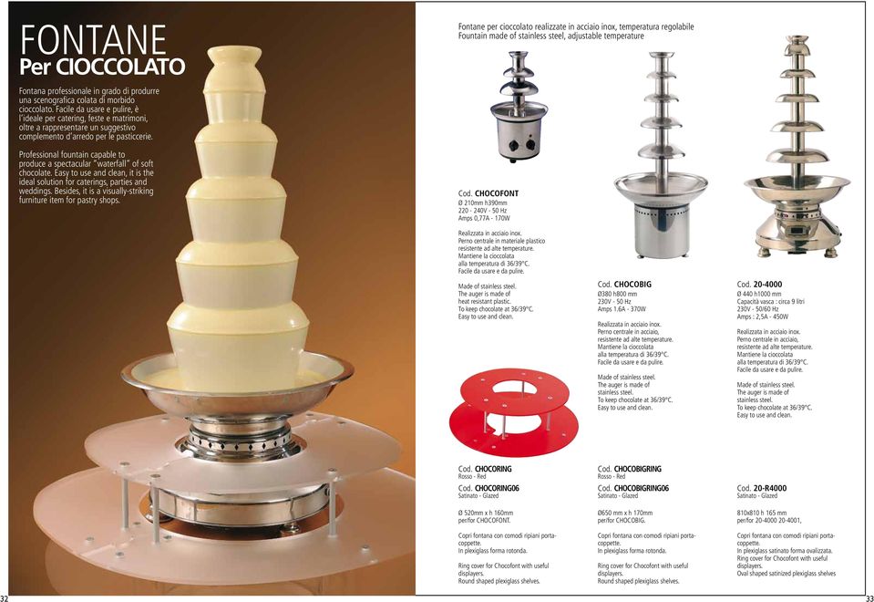 Professional fountain capable to produce a spectacular waterfall of soft chocolate. Easy to use and clean, it is the ideal solution for caterings, parties and weddings.