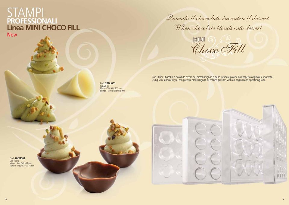 20 pcs Misura - Size: Ø32 h37 mm Stampo - Mould: 275x175 mm Con i Mini ChocoFill è possibile creare dei piccoli mignon o delle