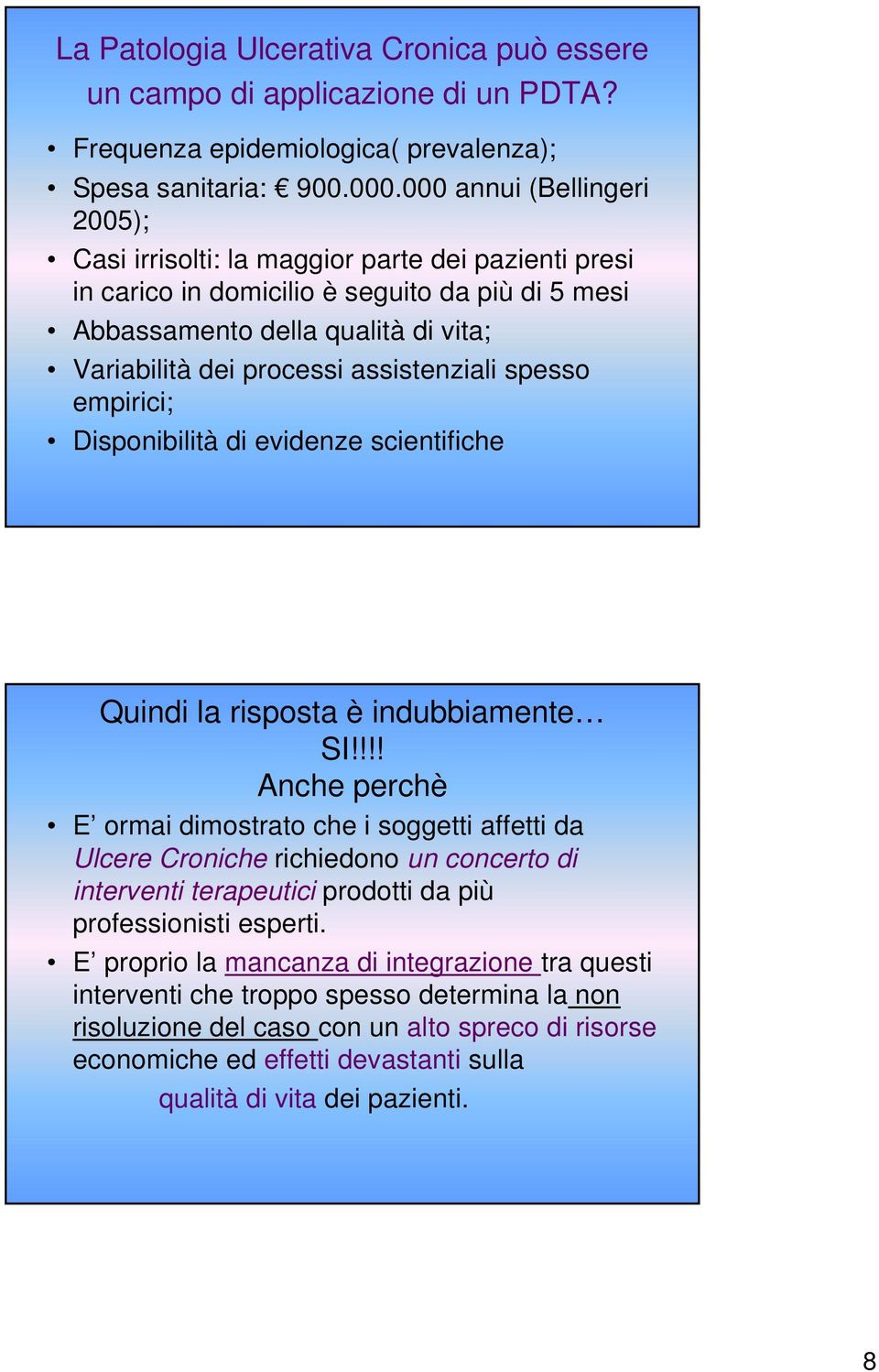 assistenziali spesso empirici; Disponibilità di evidenze scientifiche Quindi la risposta è indubbiamente SI!