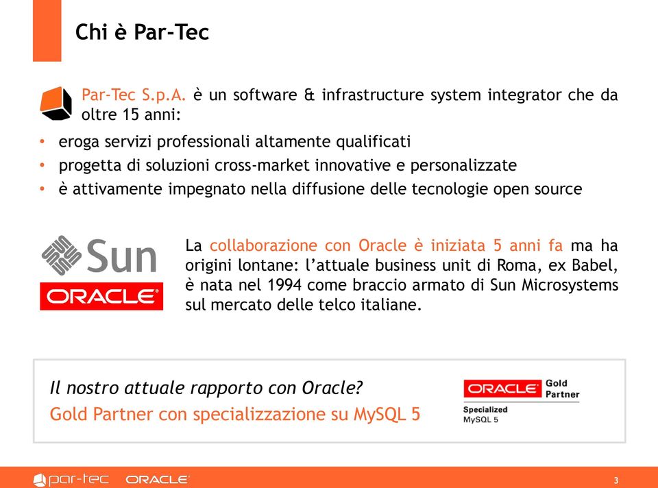 cross-market innovative e personalizzate è attivamente impegnato nella diffusione delle tecnologie open source La collaborazione con Oracle è