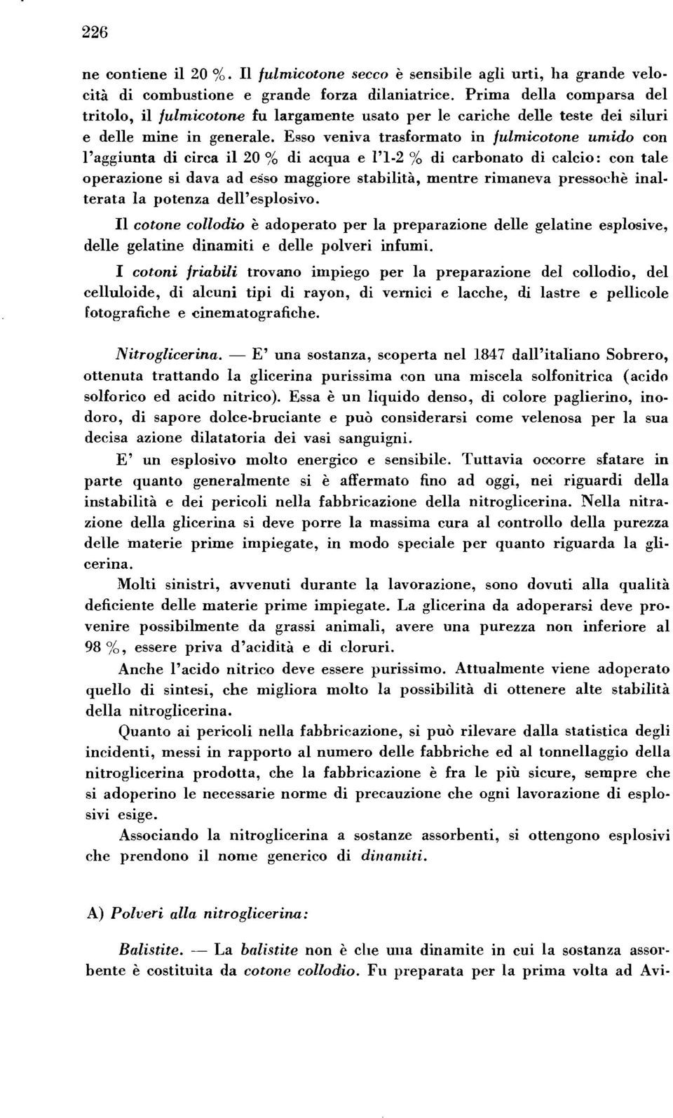 Esso veniva trasformato in julmicotone umido con l'aggiunta di circa il 20 '$'& di acqua e 1'1-2 % di carbonato di calcio: con tale operazione si dava ad esso maggiore stabiliti, mentre rinianeva