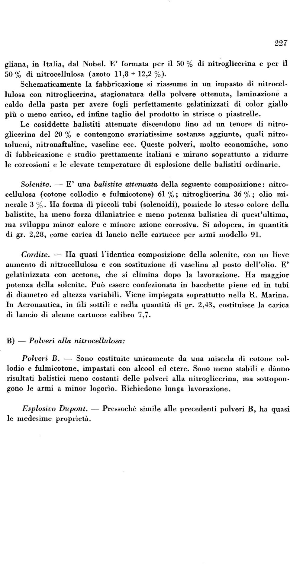 gelatinizzati di color giallo piu o meno carico, ed infine taglio del prodotto in strisce o piastrelle.