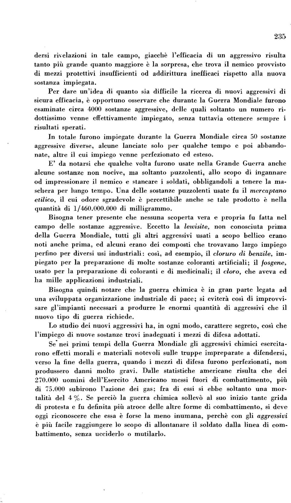 Per dare un'idea di quanto sia difficile la ricerca di nuovi aggressivi di sicura efficacia, 6 opportun0 osservare che durante la Guerra Mondiale furono esaminate circa 4000 sostanze aggressive,