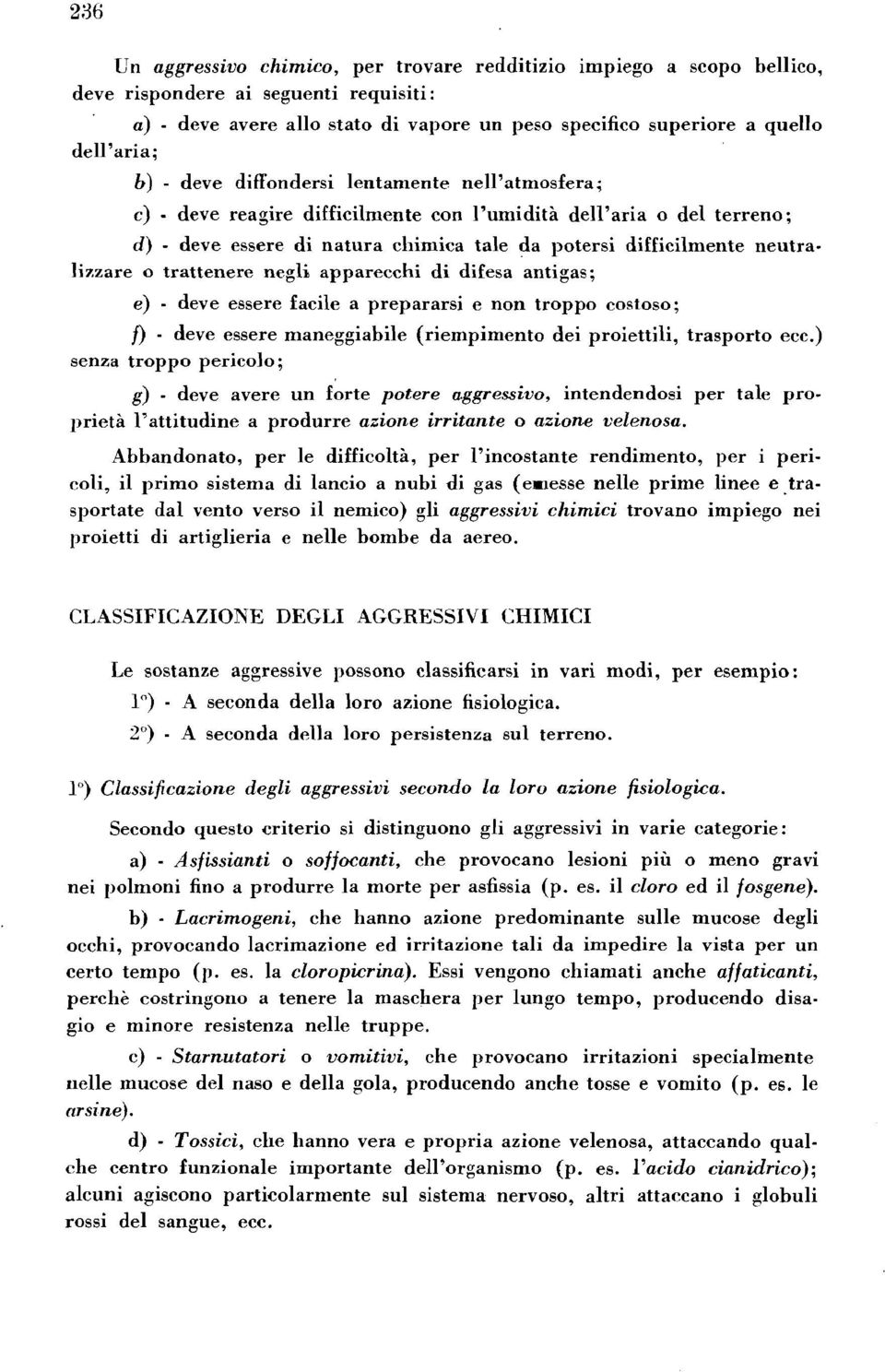 trattenere negli apparecchi di difesa antigas; e) - deve essere facile a prepararsi e non troppo costoso; f) - deve essere maneggiabile (riempimento dei proiettili, trasporto ecc.