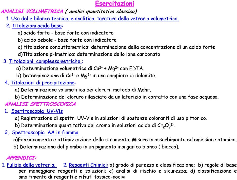 d)titolazione phmetrica: : determinazione dello ione carbonato 3. Titolazioni complessometriche : a) Determinazione volumetrica di Ca 2+ + Mg 2+ con EDTA.