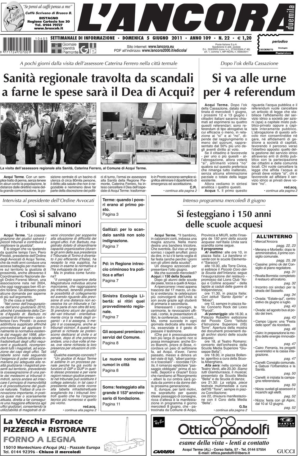 0556/2011 A pochi giorni dalla visita dell assessore Caterina Ferrero nella città termale Sanità regionale travolta da scandali a farne le spese sarà il Dea di Acqui?