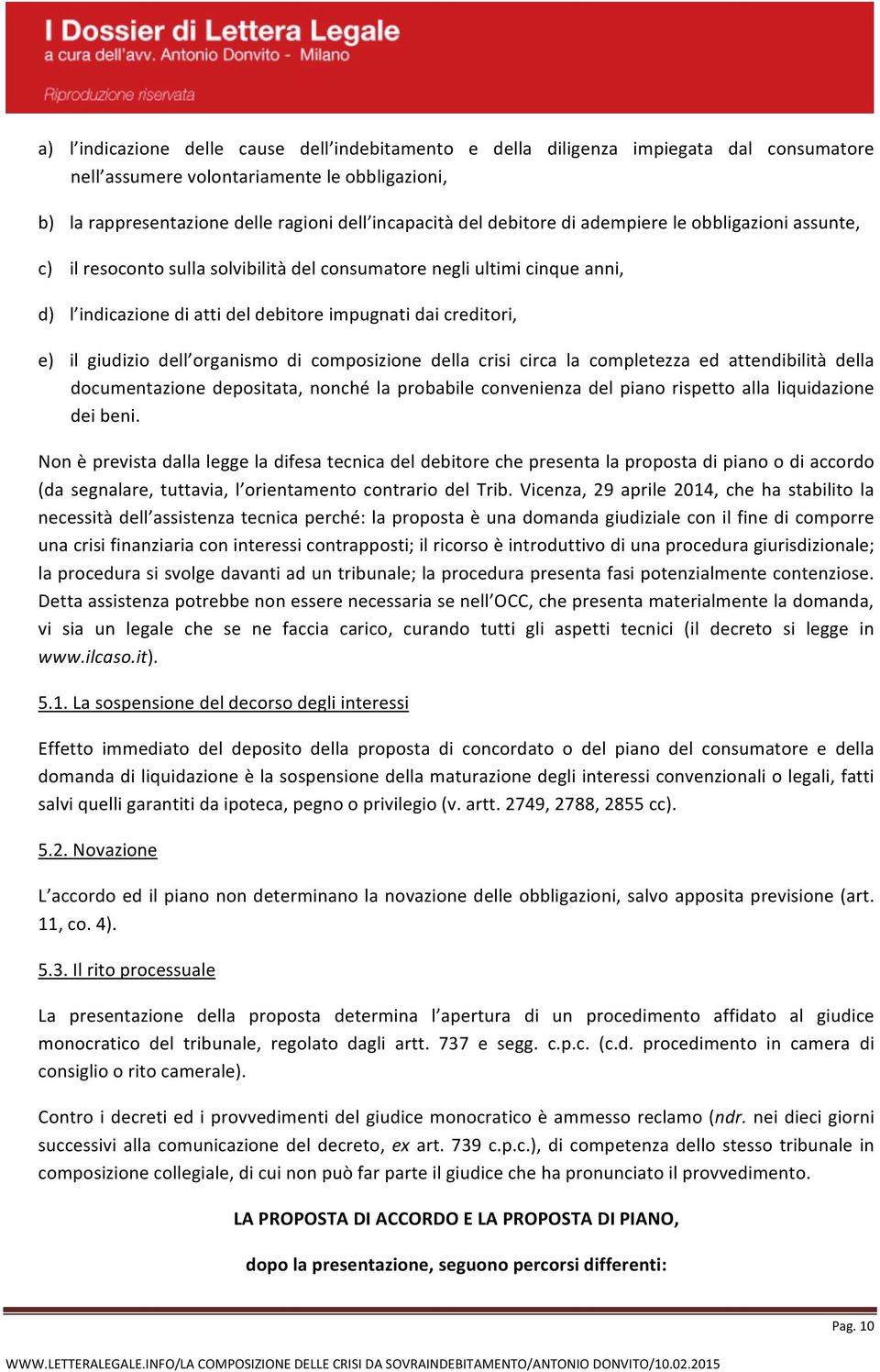 giudizio dell organismo di composizione della crisi circa la completezza ed attendibilità della documentazione depositata, nonché la probabile convenienza del piano rispetto alla liquidazione dei