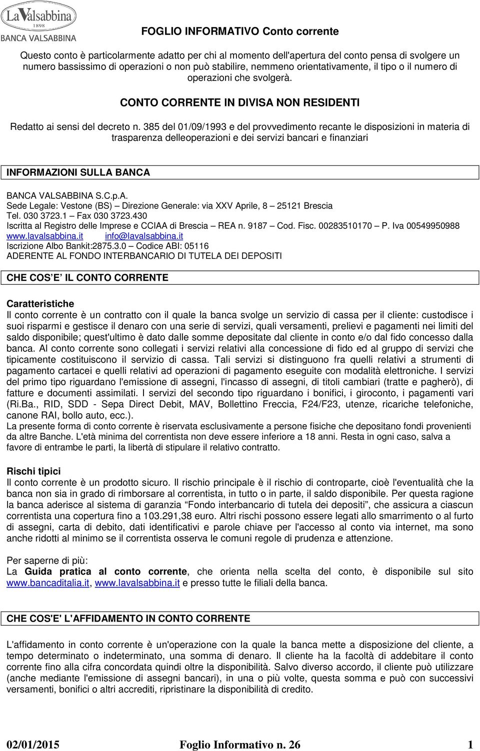 385 del 01/09/1993 e del provvedimento recante le disposizioni in materia di trasparenza delleoperazioni e dei servizi bancari e finanziari INFORMAZ