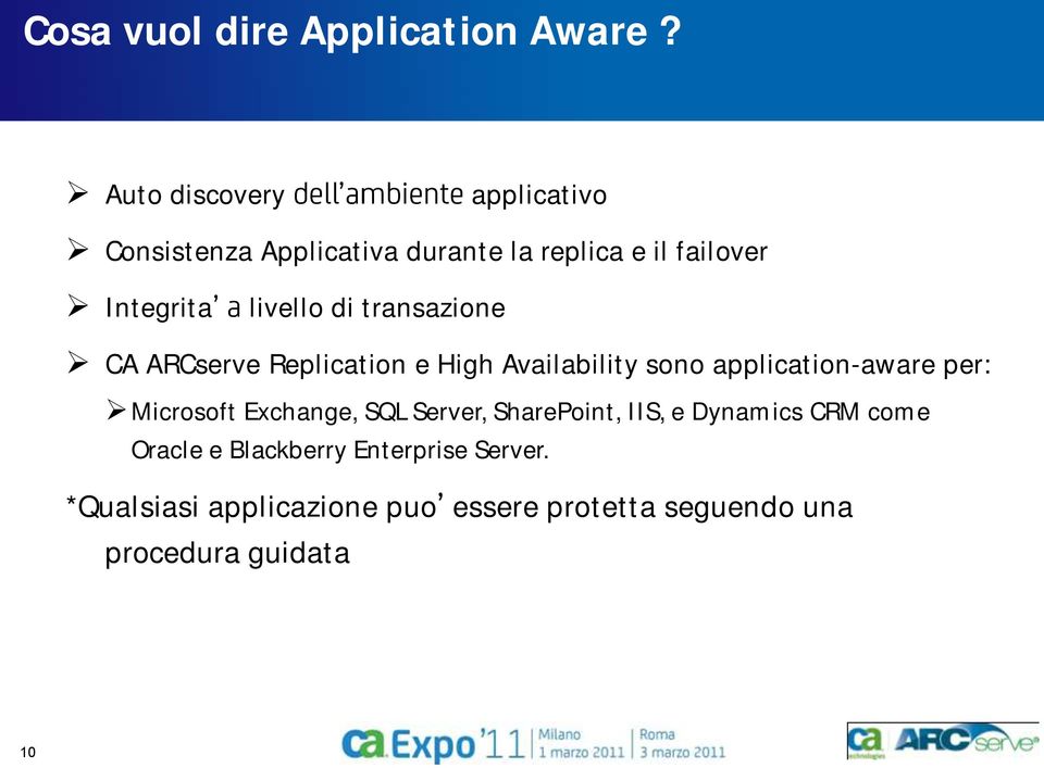 di transazione CA ARCserve Replication e High Availability sono application-aware per: Microsoft