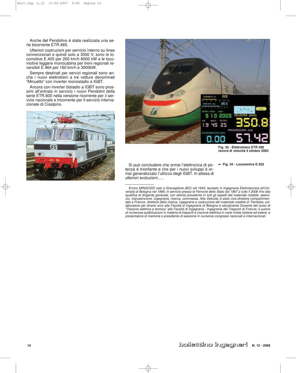 405 per 200 km/h 6000 kw e le locomotive leggere monocabina per treni regionali reversibili E.464 per 160 km/h e 3000kW.