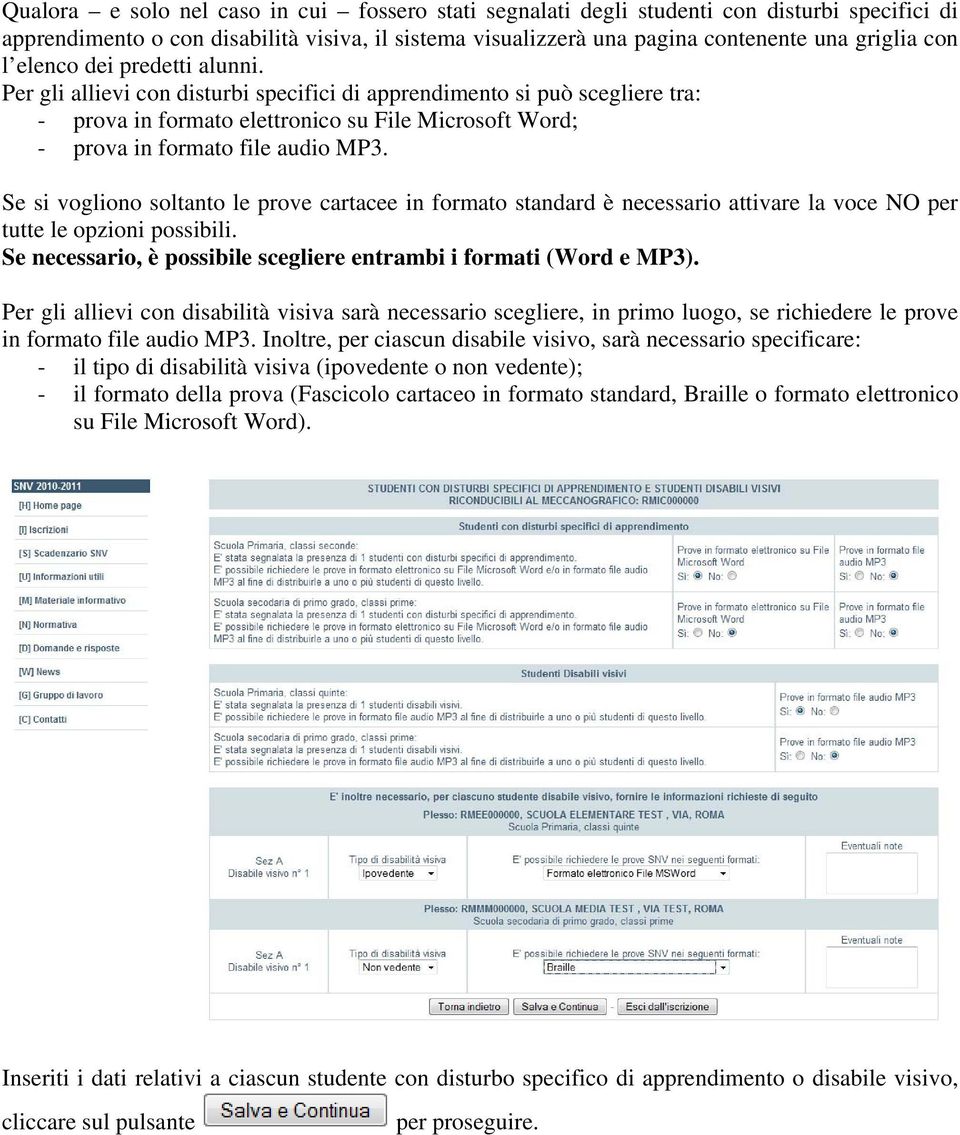 Se si vogliono soltanto le prove cartacee in formato standard è necessario attivare la voce NO per tutte le opzioni possibili. Se necessario, è possibile scegliere entrambi i formati (Word e MP3).