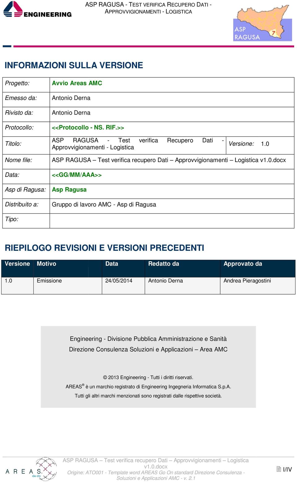 0 Approvvigionamenti - Logistica <<GG/MM/AAA>> Asp Ragusa Gruppo di lavoro AMC - Asp di Ragusa Tipo: RIEPILOGO REVISIONI E VERSIONI PRECEDENTI Versione Motivo Data Redatto da Approvato da 1.