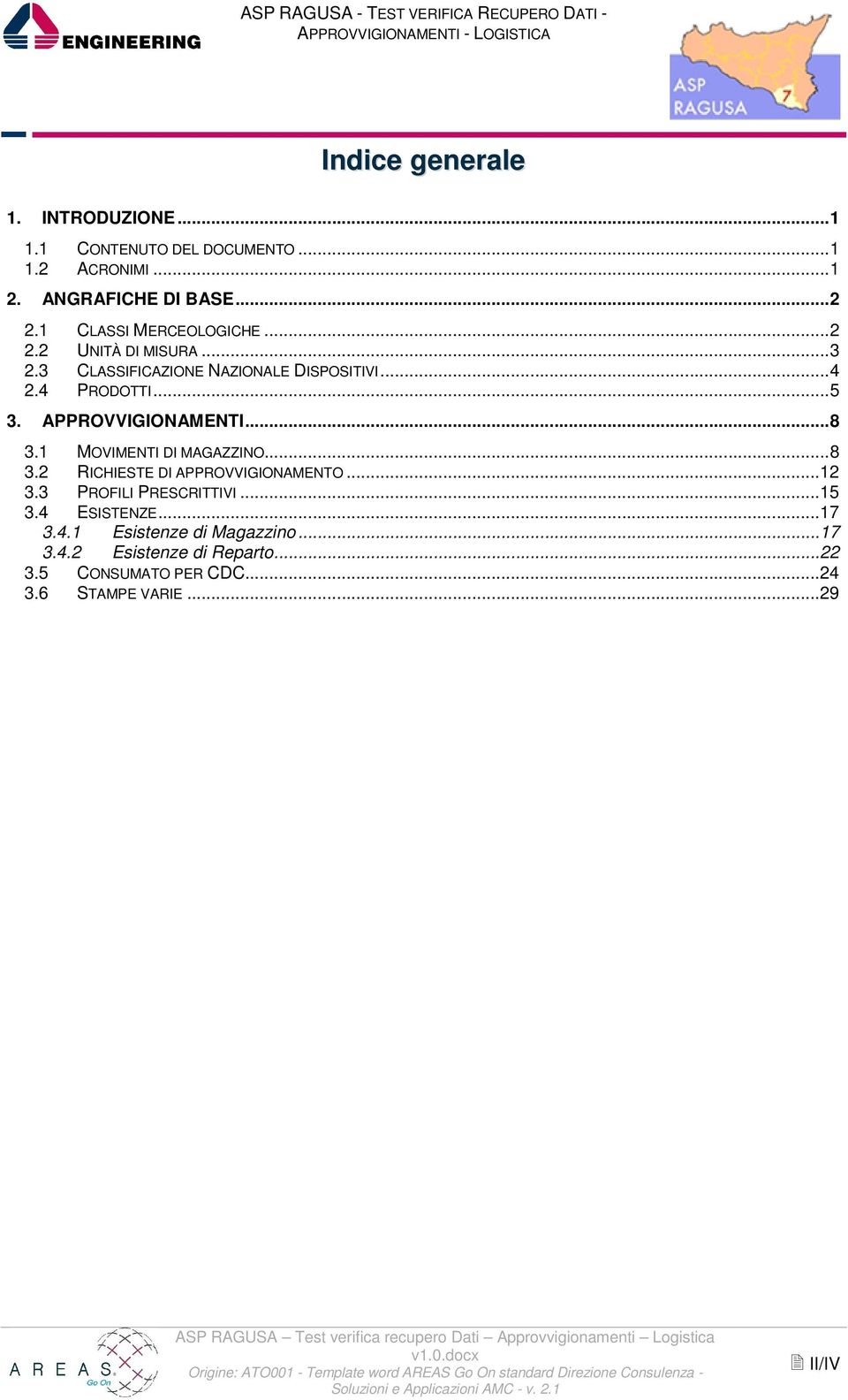 APPROVVIGIONAMENTI... 8 3.1 MOVIMENTI DI MAGAZZINO... 8 3.2 RICHIESTE DI APPROVVIGIONAMENTO... 12 3.3 PROFILI PRESCRITTIVI... 15 3.