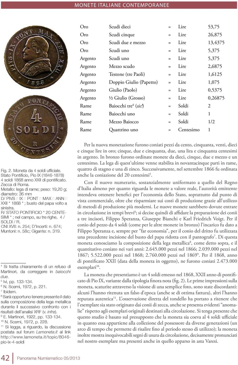 ) = Soldi 2 Rame Baiocchi uno = Soldi 1 Rame Mezzo Baiocco = Soldi 1/2 Rame Quattrino uno = Centesimo 1 Fig. 2. Moneta da 4 soldi ufficiale.