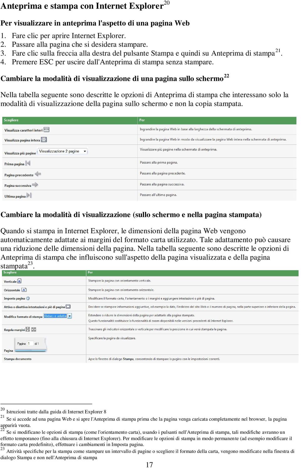 Cambiare la modalità di visualizzazione di una pagina sullo schermo 22 Nella tabella seguente sono descritte le opzioni di Anteprima di stampa che interessano solo la modalità di visualizzazione