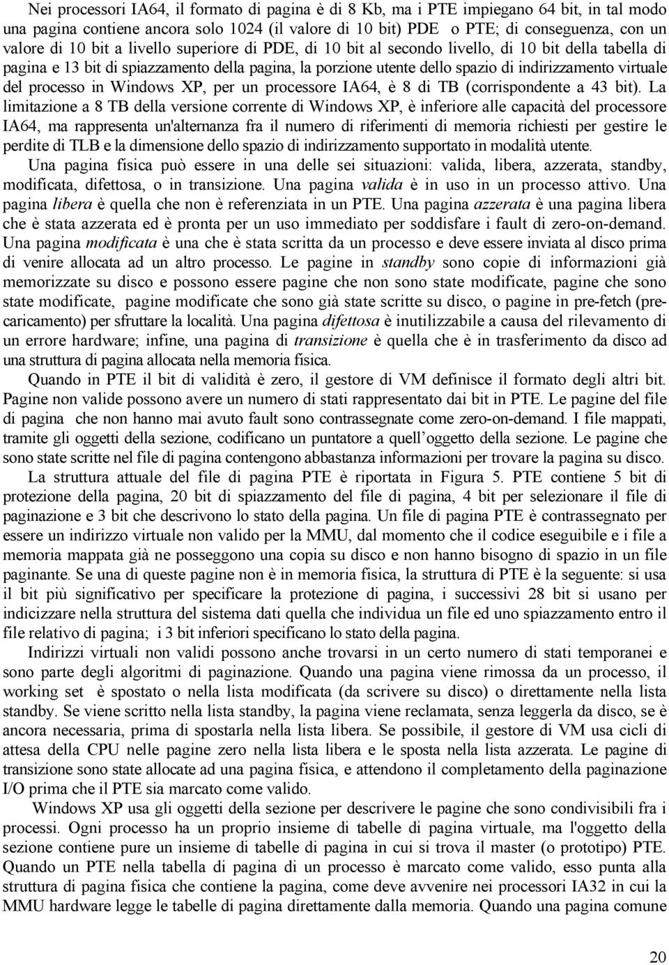 processo in Windows XP, per un processore IA64, è 8 di TB (corrispondente a 43 bit).