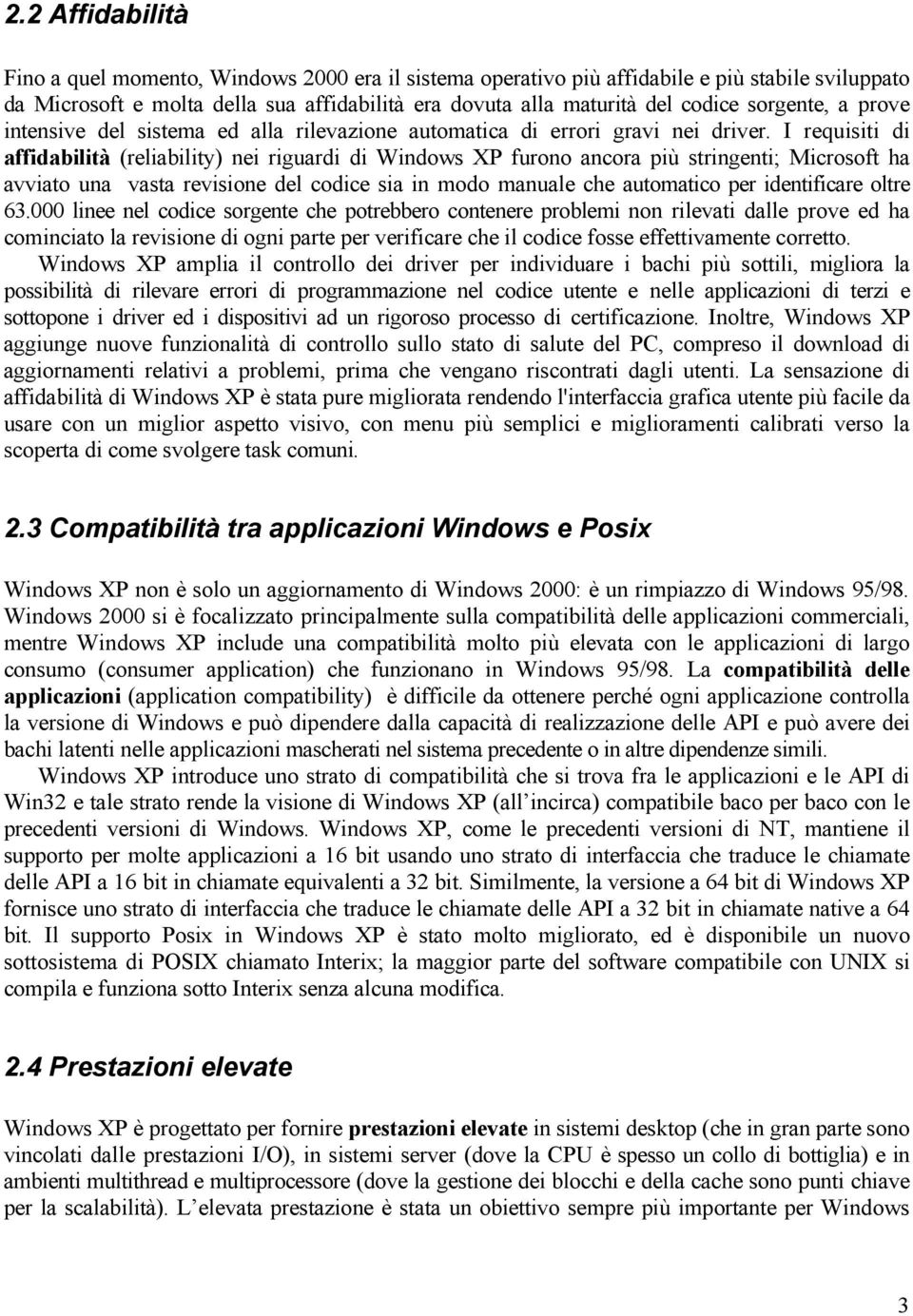 I requisiti di affidabilità (reliability) nei riguardi di Windows XP furono ancora più stringenti; Microsoft ha avviato una vasta revisione del codice sia in modo manuale che automatico per