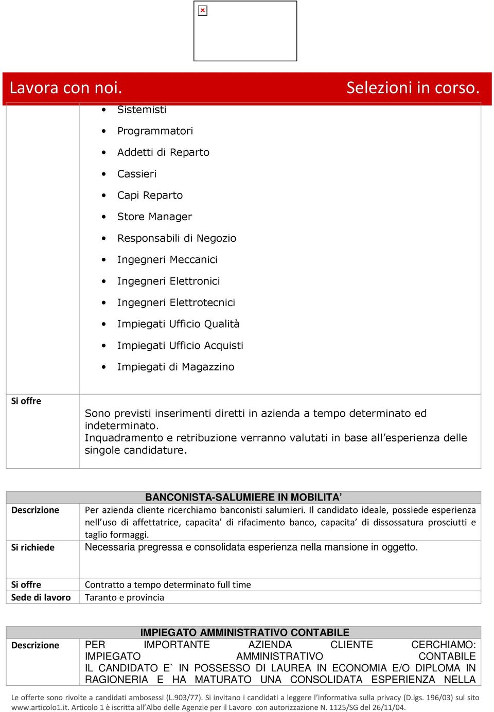 Inquadramento e retribuzione verranno valutati in base all esperienza delle singole candidature. BANCONISTA-SALUMIERE IN MOBILITA Per azienda cliente ricerchiamo banconisti salumieri.