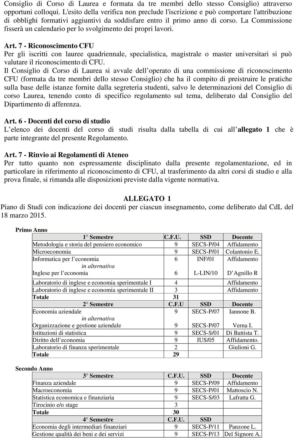 La Commissione fisserà un calendario per lo svolgimento dei propri lavori. Art.