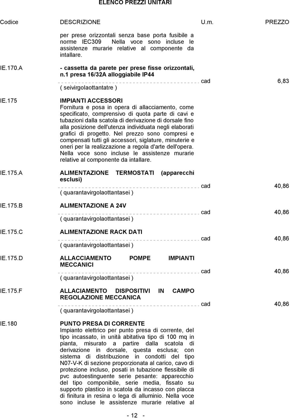 di derivazione di dorsale fino alla posizione dell'utenza individuata negli elaborati grafici di progetto.