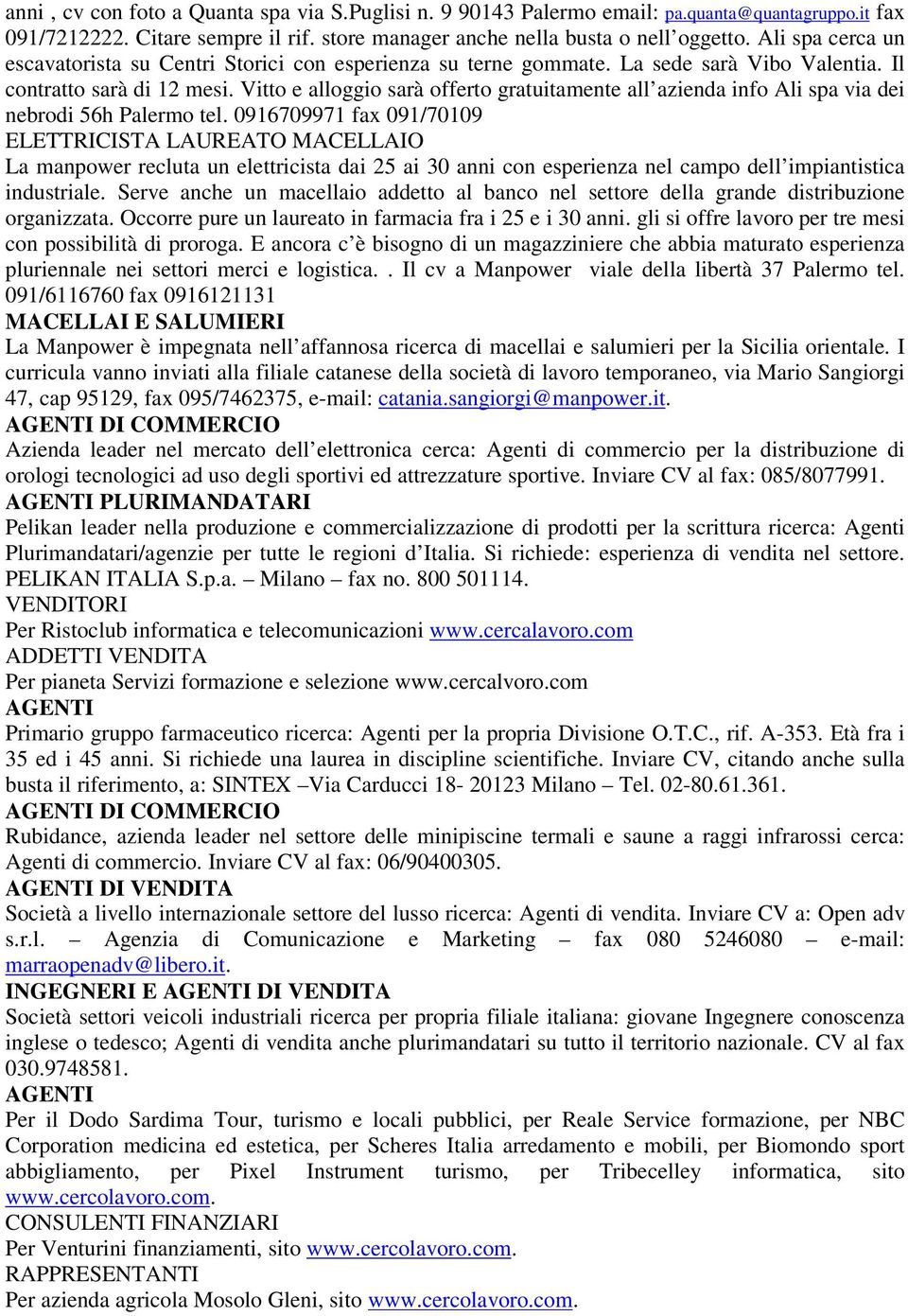 Vitto e alloggio sarà offerto gratuitamente all azienda info Ali spa via dei nebrodi 56h Palermo tel.