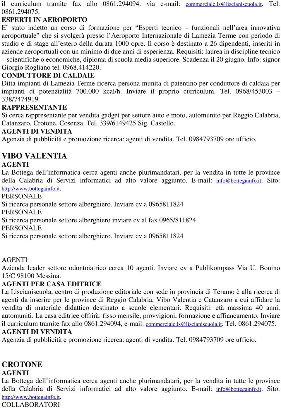 periodo di studio e di stage all estero della durata 1000 opre. Il corso è destinato a 26 dipendenti, inseriti in aziende aeroportuali con un minimo di due anni di esperienza.