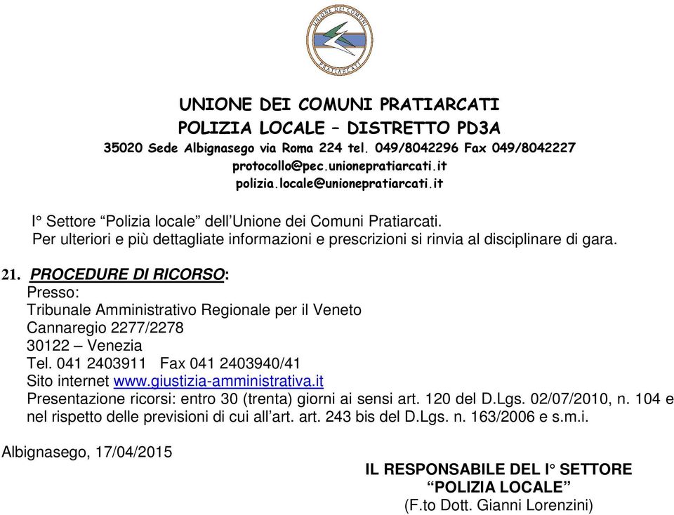 041 2403911 Fax 041 2403940/41 Sito internet www.giustizia-amministrativa.it Presentazione ricorsi: entro 30 (trenta) giorni ai sensi art. 120 del D.Lgs.