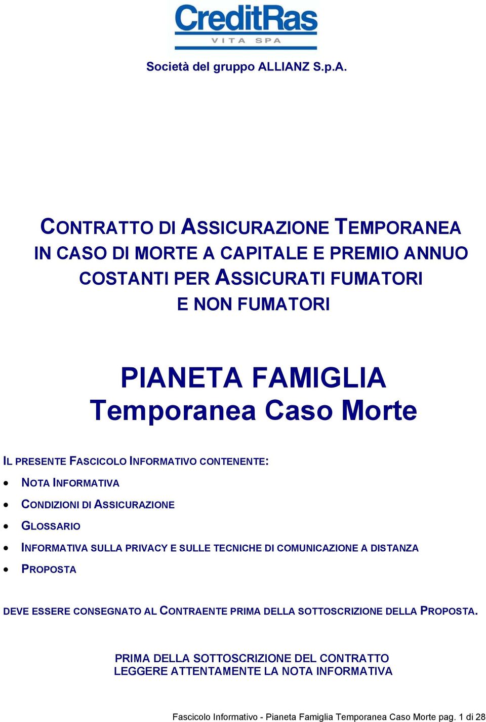 FAMIGLIA Temporanea Caso Morte IL PRESENTE FASCICOLO INFORMATIVO CONTENENTE: NOTA INFORMATIVA CONDIZIONI DI ASSICURAZIONE GLOSSARIO INFORMATIVA SULLA