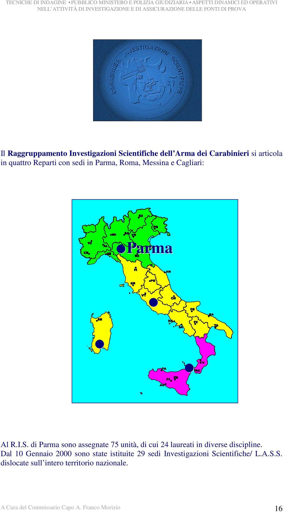 di Parma sono assegnate 75 unità, di cui 24 laureati in diverse discipline.