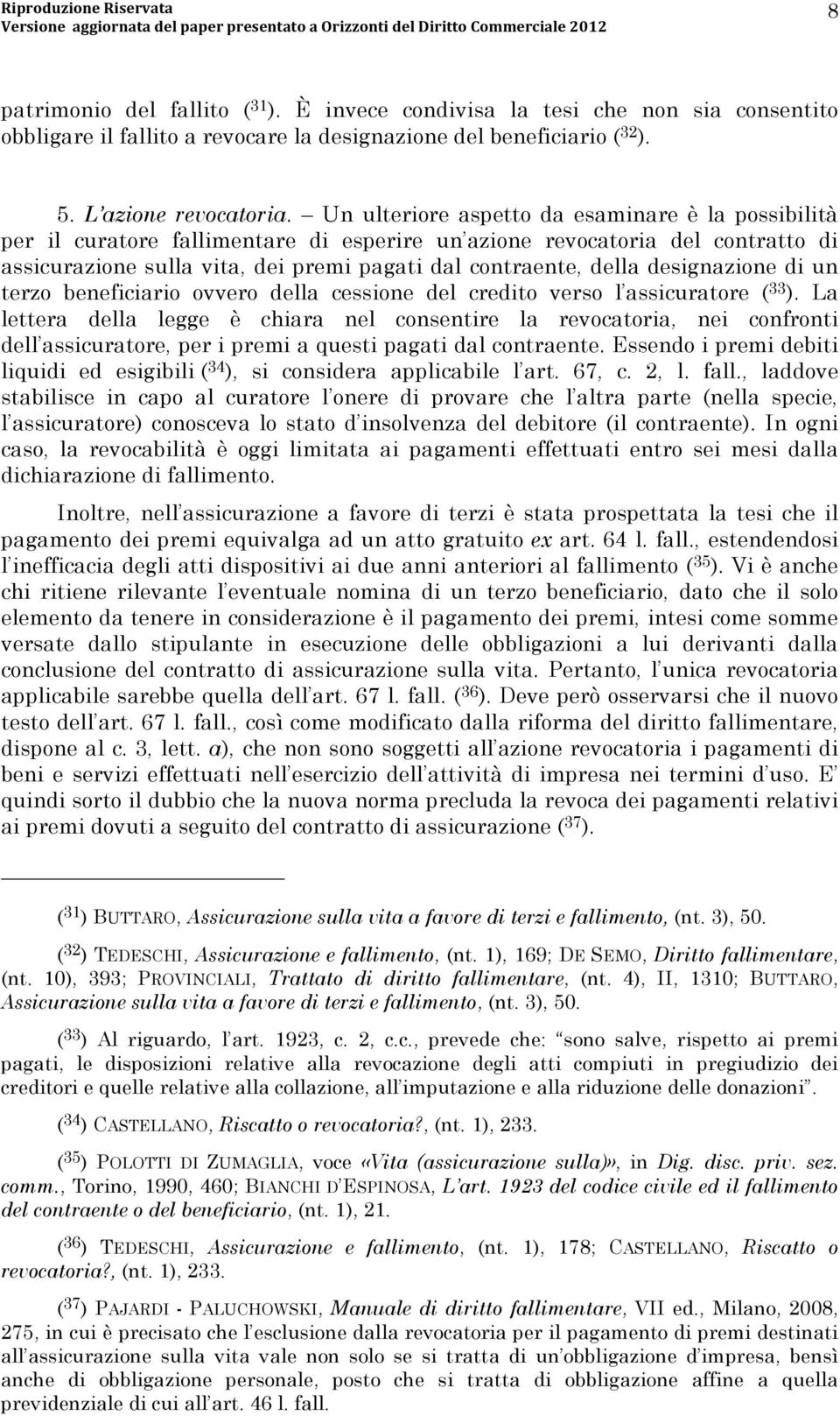 designazione di un terzo beneficiario ovvero della cessione del credito verso l assicuratore ( 33 ).