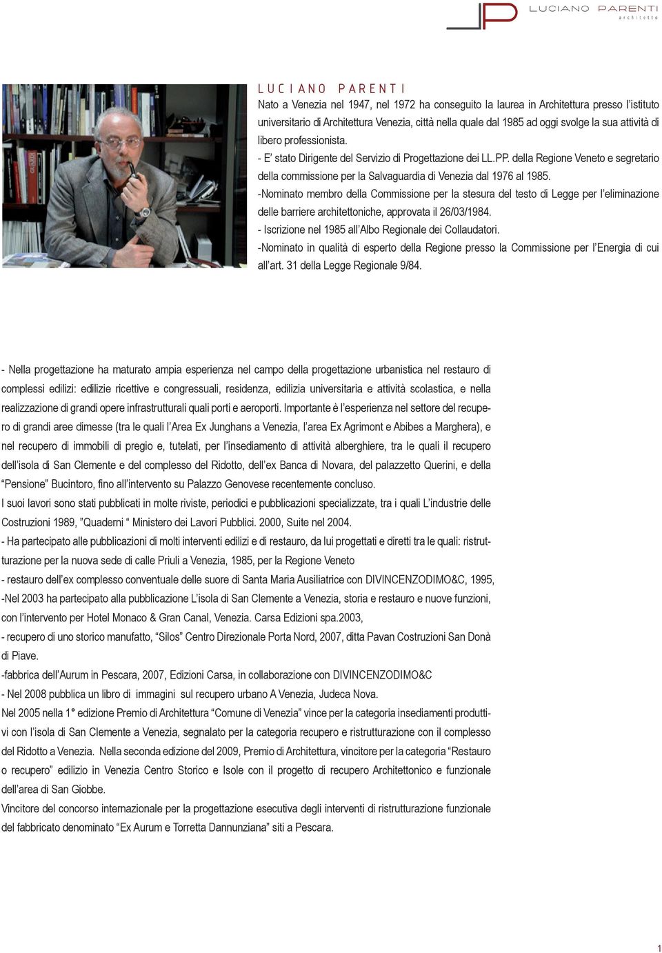 -Nominato membro della Commissione per la stesura del testo di Legge per l eliminazione delle barriere architettoniche, approvata il 26/03/1984.