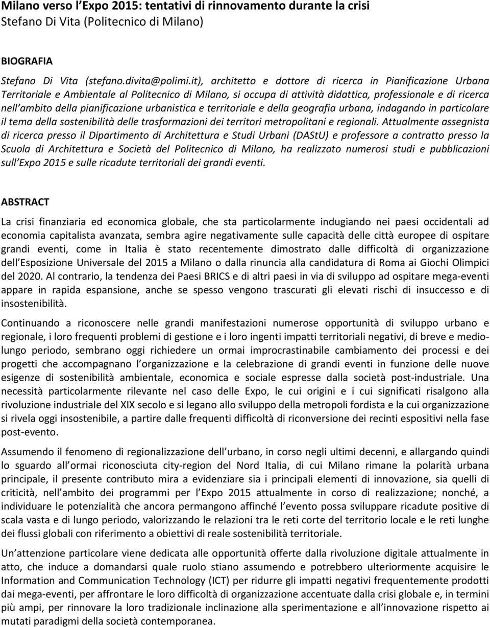 pianificazione urbanistica e territoriale e della geografia urbana, indagando in particolare il tema della sostenibilità delle trasformazioni dei territori metropolitani e regionali.