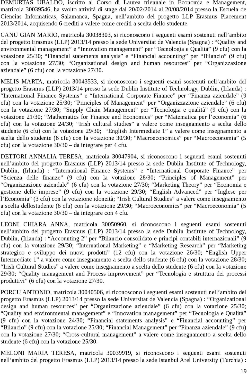 CANU GIAN MARIO, matricola 30038303, si riconoscono i seguenti esami sostenuti nell ambito del progetto Erasmus (LLP) 2013/14 presso la sede Universitat de Valencia (Spagna) : Quality and