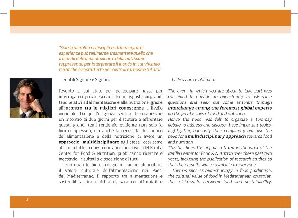 Gentili Signore e Signori, l evento a cui state per partecipare nasce per interrogarci e provare a dare alcune risposte sui grandi temi relativi all alimentazione e alla nutrizione, grazie all