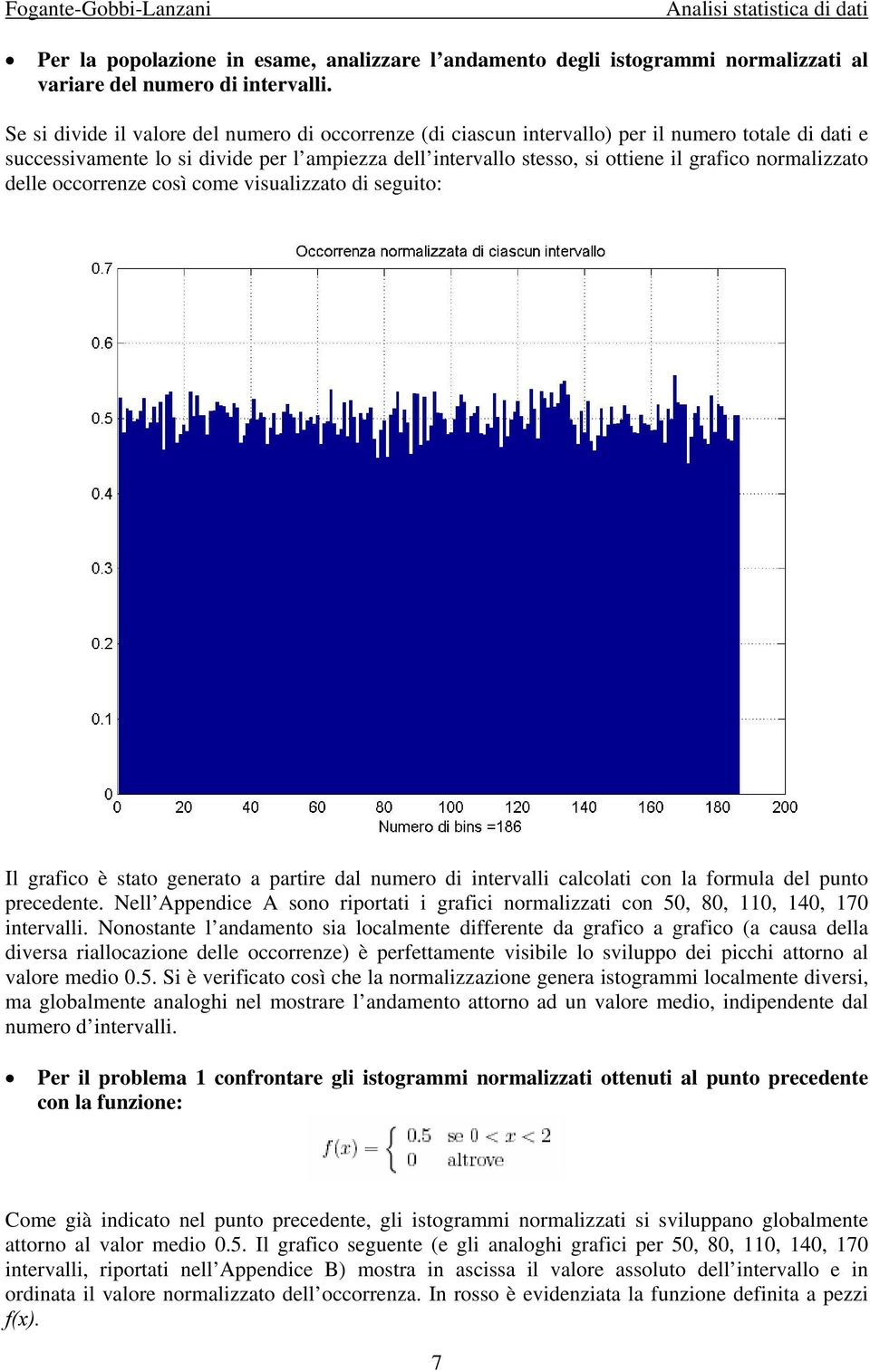 normalizzato delle occorrenze così come visualizzato di seguito: Il grafico è stato generato a partire dal numero di intervalli calcolati con la formula del punto precedente.