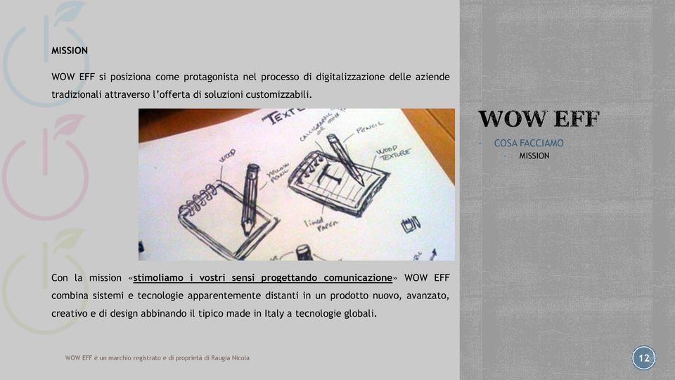 MISSION Con la mission «stimoliamo i vostri sensi progettando comunicazione» WOW EFF combina sistemi e tecnologie