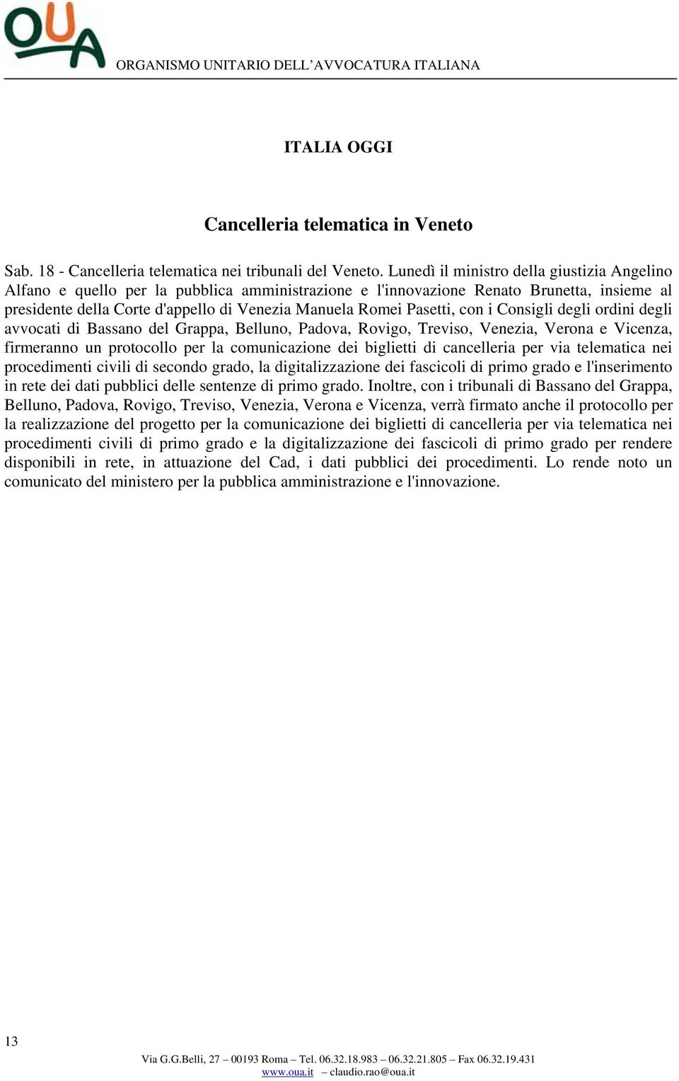 Pasetti, con i Consigli degli ordini degli avvocati di Bassano del Grappa, Belluno, Padova, Rovigo, Treviso, Venezia, Verona e Vicenza, firmeranno un protocollo per la comunicazione dei biglietti di