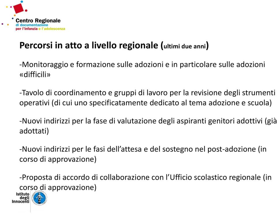 scuola) -Nuovi indirizzi per la fase di valutazione degli aspiranti genitori adottivi (già adottati) -Nuovi indirizzi per le fasi dell attesa e