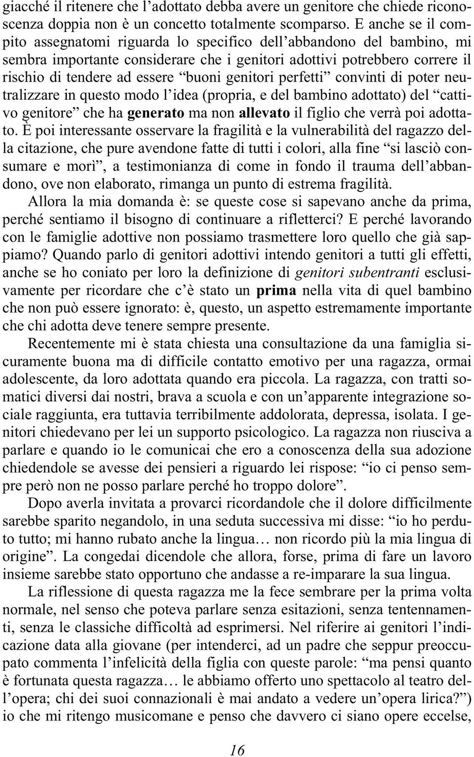 genitori perfetti convinti di poter neutralizzare in questo modo l idea (propria, e del bambino adottato) del cattivo genitore che ha generato ma non allevato il figlio che verrà poi adottato.