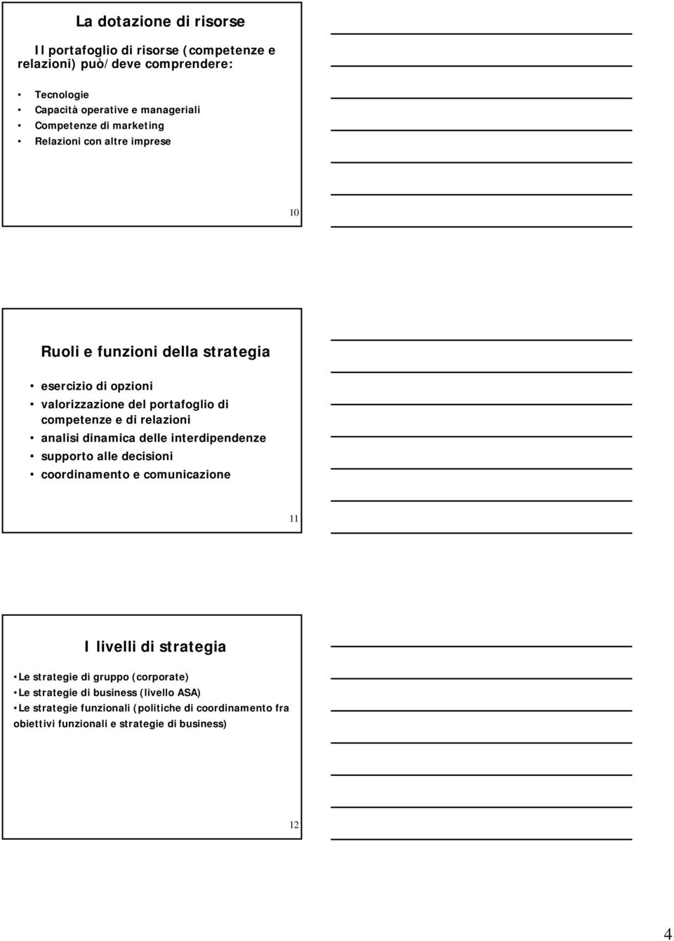 relazioni analisi dinamica delle interdipendenze supporto alle decisioni coordinamento e comunicazione 11 I livelli di strategia Le strategie di gruppo