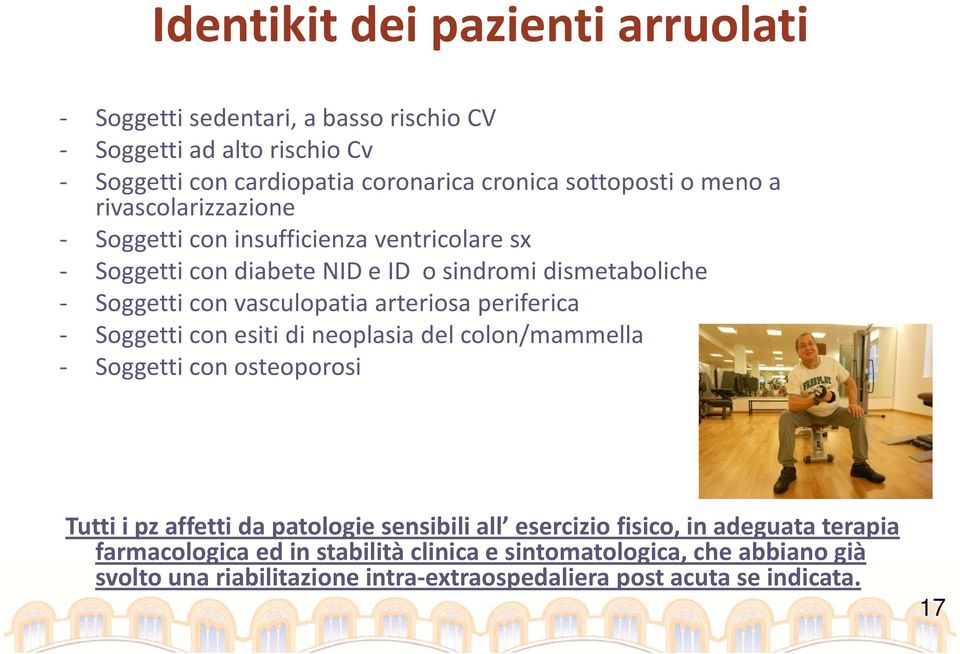 arteriosa periferica Soggetti con esiti di neoplasia del colon/mammella Soggetti con osteoporosi Tutti i pz affetti da patologie sensibili all esercizio