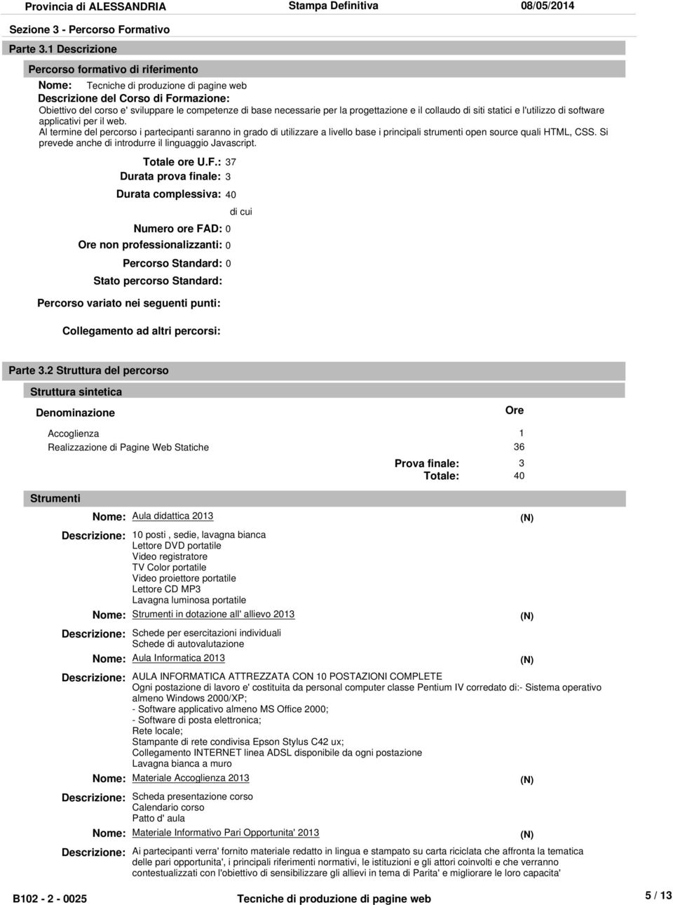 progettazione e il collaudo di siti statici e l'utilizzo di software applicativi per il web.