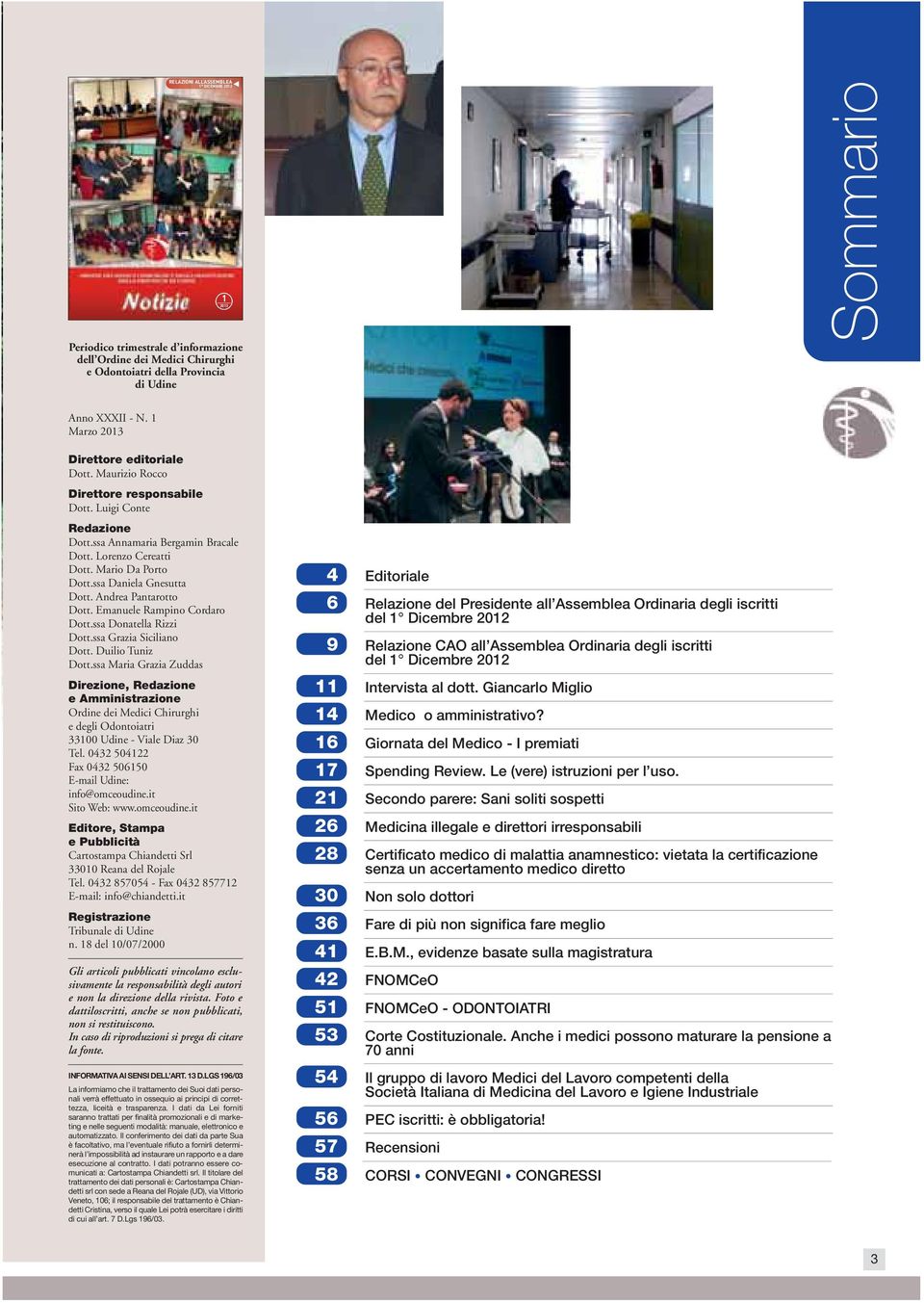 5 RELAZIONI ALL ASSEMBLEA 1 DICEMBRE 2012 Periodico trimestrale d informazione dell Ordine dei Medici Chirurghi e Odontoiatri della Provincia di Udine 1 2013 Sommario Anno XXXII - N.