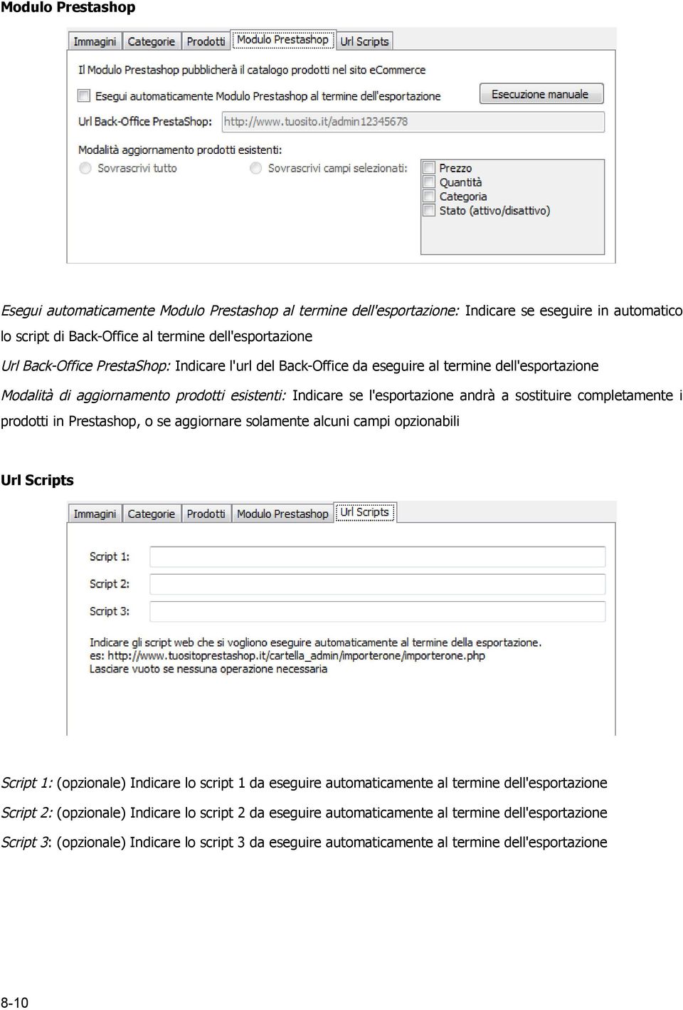prodotti in Prestashop, o se aggiornare solamente alcuni campi opzionabili Url Scripts Script 1: (opzionale) Indicare lo script 1 da eseguire automaticamente al termine dell'esportazione Script